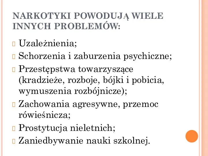 NARKOTYKI POWODUJĄ WIELE INNYCH PROBLEMÓW: Uzależnienia; Schorzenia i zaburzenia psychiczne; Przestępstwa towarzyszące