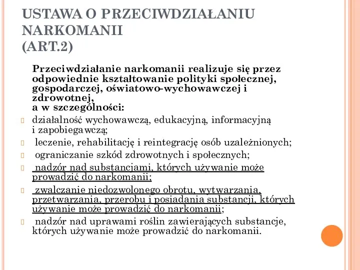 USTAWA O PRZECIWDZIAŁANIU NARKOMANII (ART.2) Przeciwdziałanie narkomanii realizuje się przez odpowiednie kształtowanie