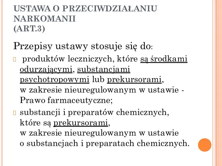 USTAWA O PRZECIWDZIAŁANIU NARKOMANII (ART.3) Przepisy ustawy stosuje się do: produktów leczniczych,