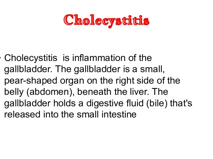 Cholecystitis Cholecystitis is inflammation of the gallbladder. The gallbladder is a small,