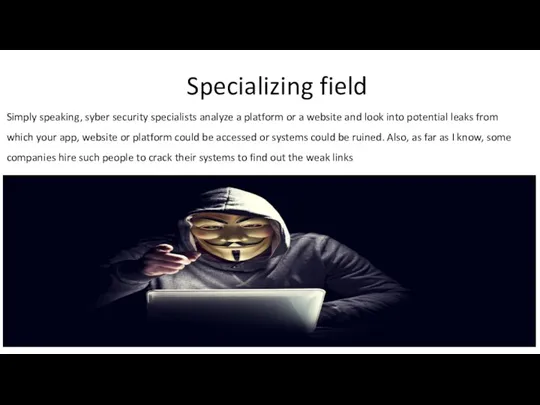 Specializing field Simply speaking, syber security specialists analyze a platform or a