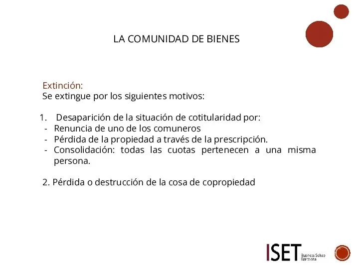 LA COMUNIDAD DE BIENES Extinción: Se extingue por los siguientes motivos: Desaparición