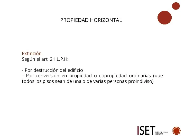 PROPIEDAD HORIZONTAL Extinción Según el art. 21 L.P.H: - Por destrucción del