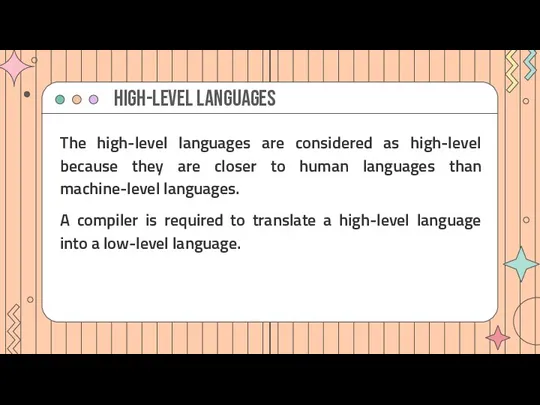 HIGH-LEVEL LANGUAGES The high-level languages are considered as high-level because they are