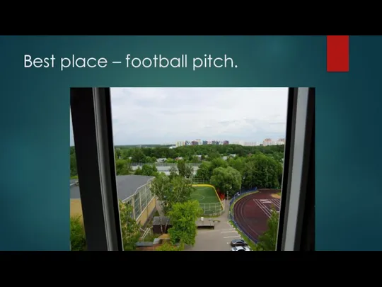 Best place – football pitch.