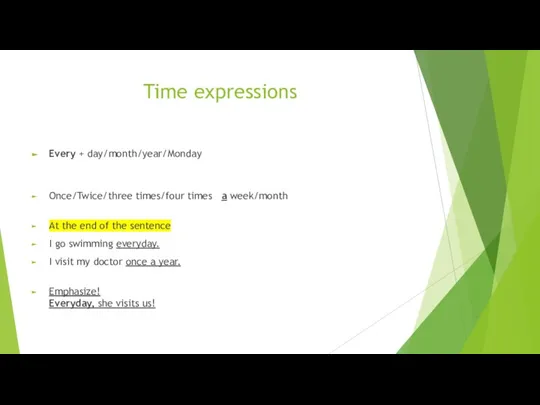 Time expressions Every + day/month/year/Monday Once/Twice/three times/four times a week/month At the