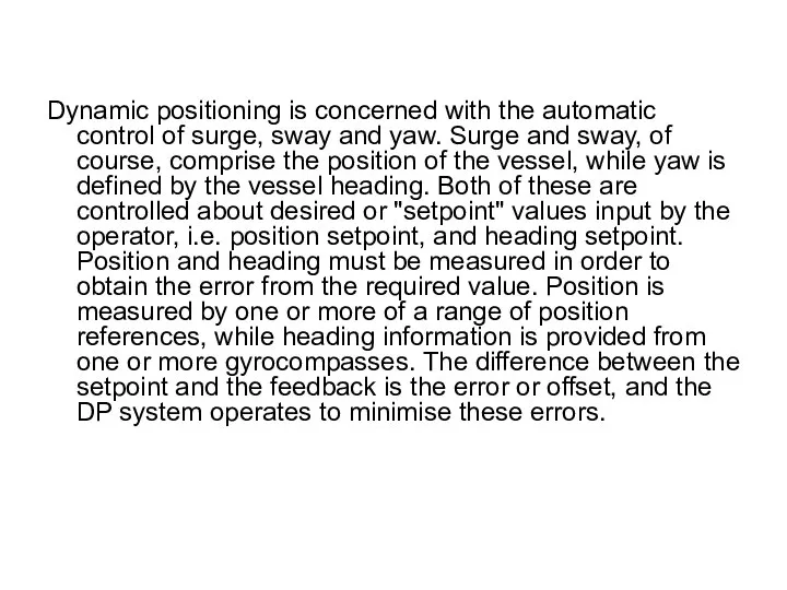 Dynamic positioning is concerned with the automatic control of surge, sway and