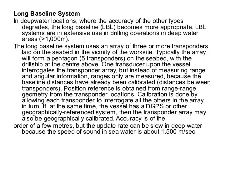 Long Baseline System In deepwater locations, where the accuracy of the other