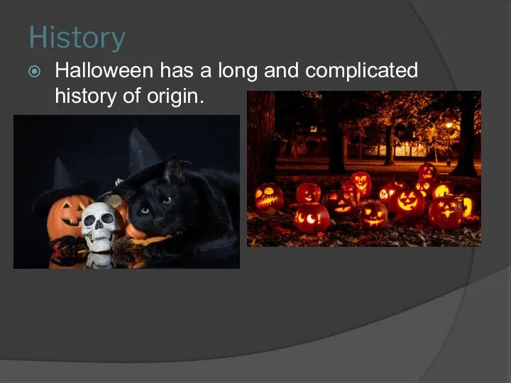 History Halloween has a long and complicated history of origin.