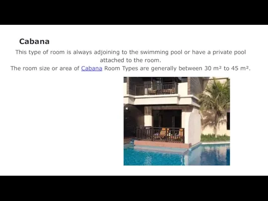 Cabana This type of room is always adjoining to the swimming pool