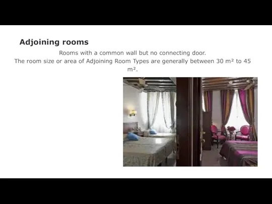 Adjoining rooms Rooms with a common wall but no connecting door. The