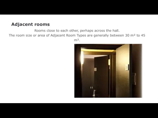 Adjacent rooms Rooms close to each other, perhaps across the hall. The