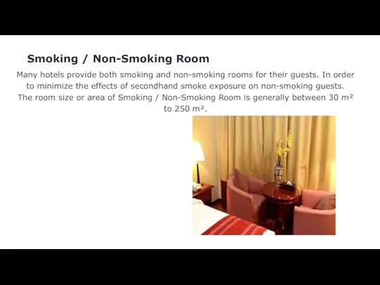 Smoking / Non-Smoking Room Many hotels provide both smoking and non-smoking rooms