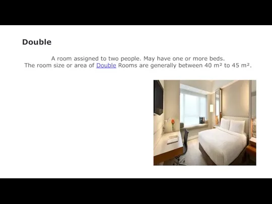 Double A room assigned to two people. May have one or more