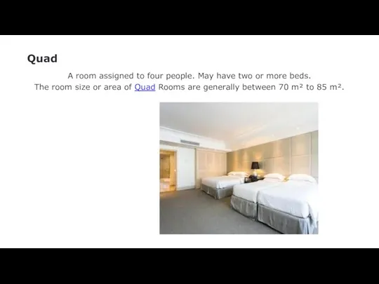 Quad A room assigned to four people. May have two or more