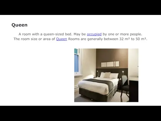 Queen A room with a queen-sized bed. May be occupied by one