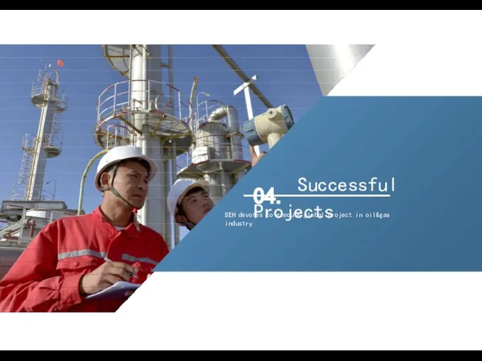 04. Successful Projects SEH devotes to execute global project in oil&gas industry