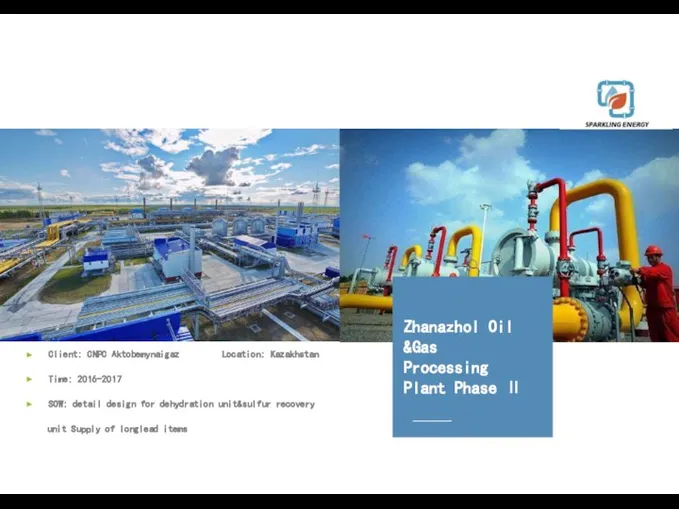 Zhanazhol Oil &Gas Processing Plant Phase Ⅱ Client: CNPC Aktobemynaigaz Location: Kazakhstan