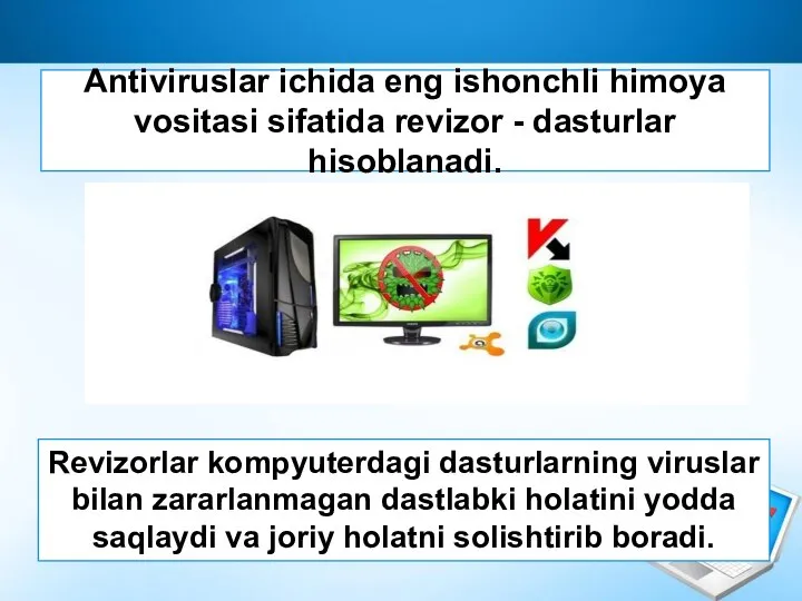 Antiviruslar ichida eng ishonchli himoya vositasi sifatida revizor - dasturlar hisoblanadi. Revizorlar