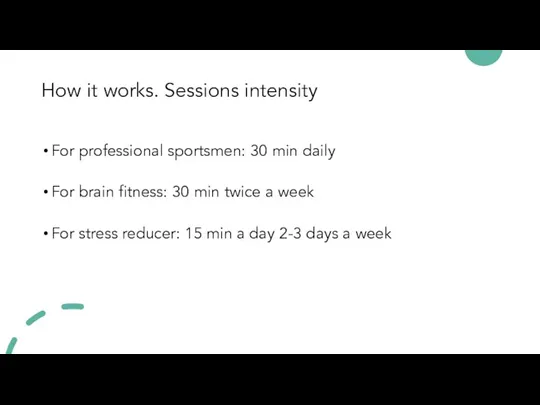 How it works. Sessions intensity For professional sportsmen: 30 min daily For