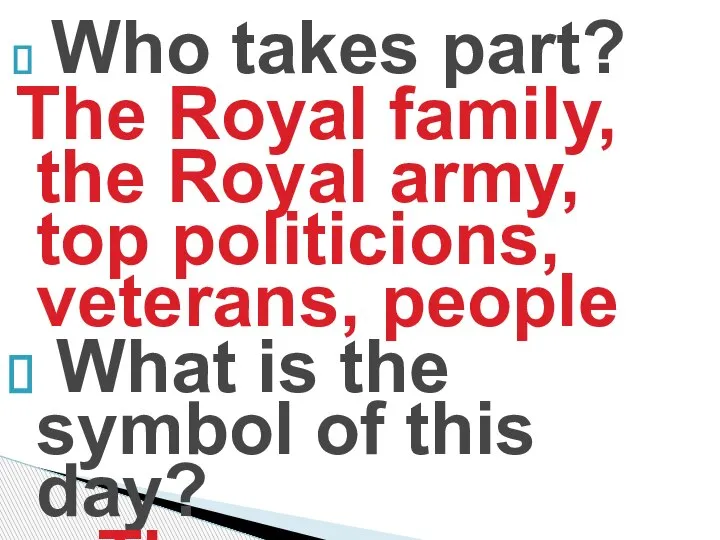 Who takes part? The Royal family, the Royal army, top politicions, veterans,
