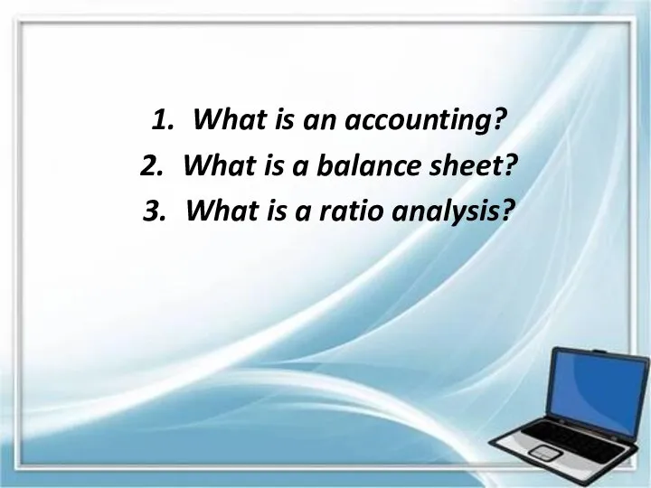 What is an accounting? What is a balance sheet? What is a ratio analysis?