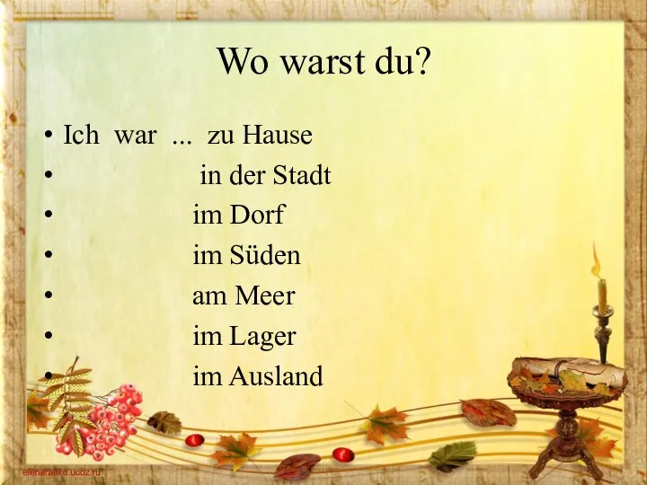 Wo warst du? Ich war ... zu Hause in der Stadt im