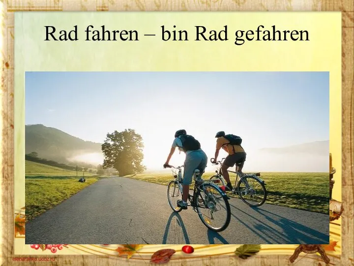 Rad fahren – bin Rad gefahren