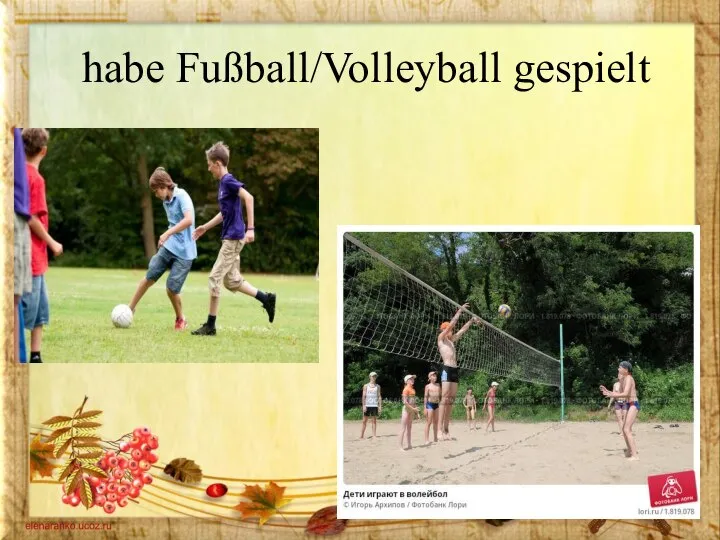 habe Fußball/Volleyball gespielt