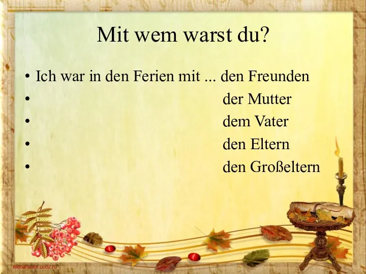 Mit wem warst du? Ich war in den Ferien mit ... den