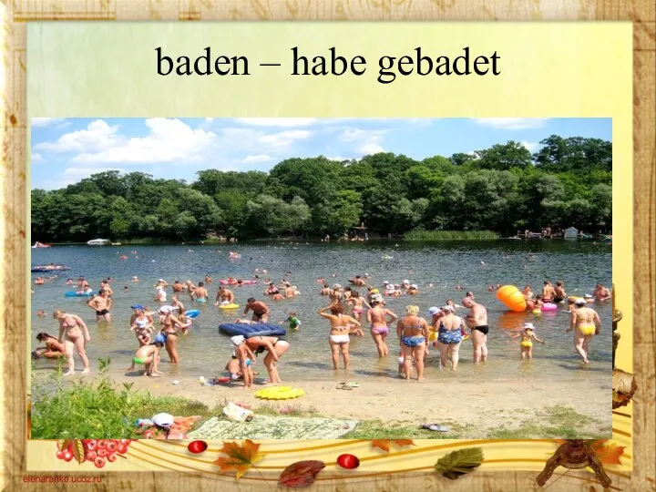 baden – habe gebadet