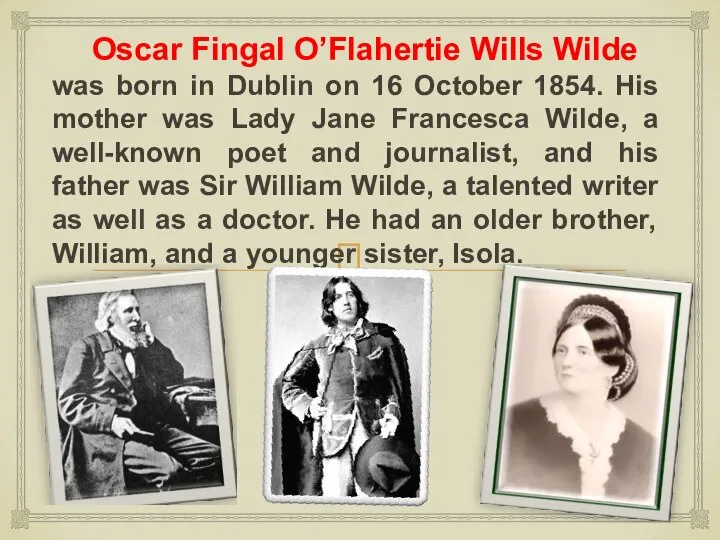 Oscar Fingal O’Flahertie Wills Wilde was born in Dublin on 16 October