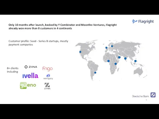 Customer profile: Seed - Series B startups, mostly payment companies 8+ clients