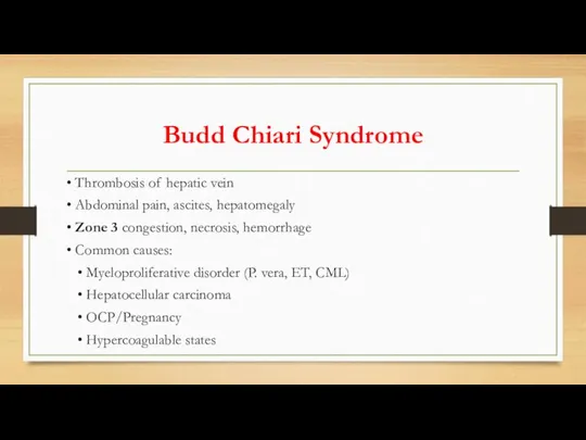 Budd Chiari Syndrome • Thrombosis of hepatic vein • Abdominal pain, ascites,