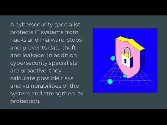 A cybersecurity specialist protects IT systems from hacks and malware, stops and