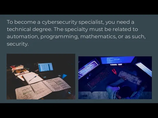To become a cybersecurity specialist, you need a technical degree. The specialty