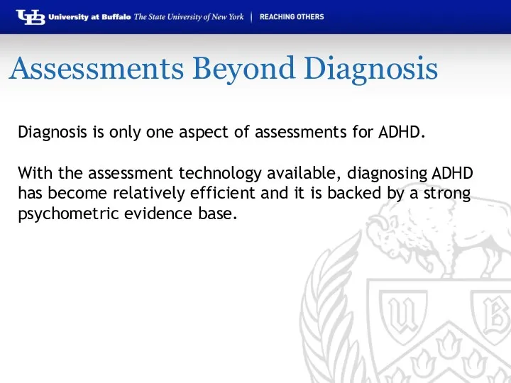 Assessments Beyond Diagnosis Diagnosis is only one aspect of assessments for ADHD.