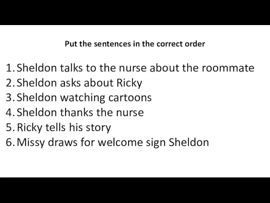 Put the sentences in the correct order Sheldon talks to the nurse