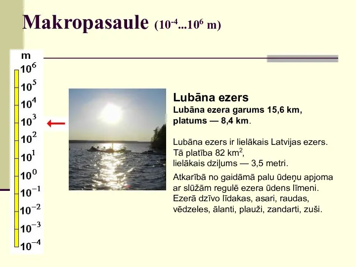 Makropasaule (10-4...106 m) Lubāna ezers Lubāna ezera garums 15,6 km, platums —