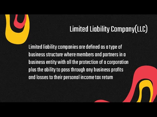 Limited Liability Company(LLC) Limited liability companies are defined as a type of