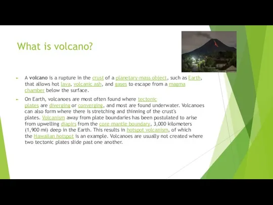 What is volcano? A volcano is a rupture in the crust of