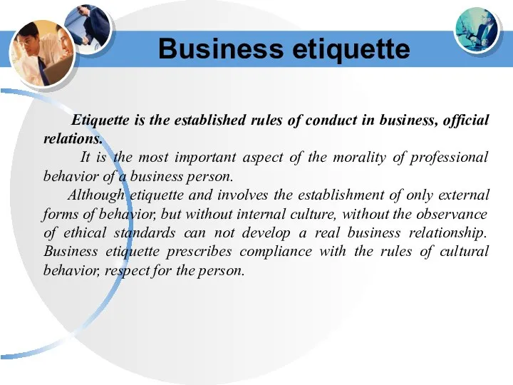 Business etiquette Etiquette is the established rules of conduct in business, official