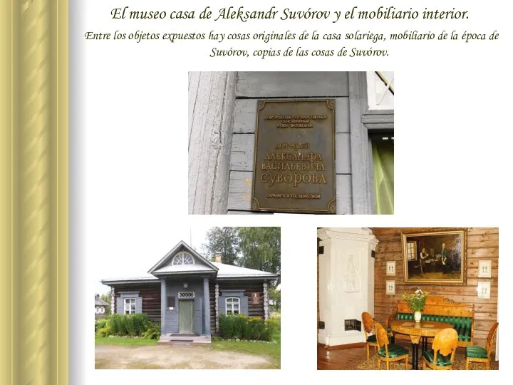 El museo casa de Aleksandr Suvórov y el mobiliario interior. Entre los