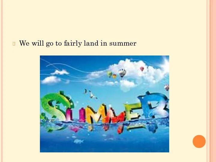 We will go to fairly land in summer