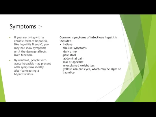 Symptoms :- If you are living with a chronic form of hepatitis,