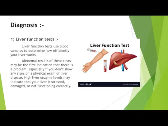 Diagnosis :- 1) Liver function tests :- Liver function tests use blood