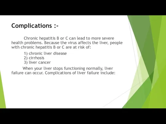 Complications :- Chronic hepatitis B or C can lead to more severe