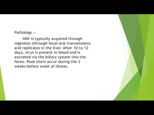 Pathology :- HAV is typically acquired through ingestion (through fecal-oral transmission) and