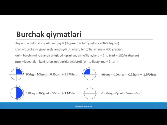 Burchak qiymatlari deg – burchakni darajada aniqlaydi (degree, bir to'liq aylana –