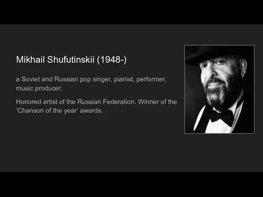 Mikhail Shufutinskii (1948-) a Soviet and Russian pop singer, pianist, performer, music